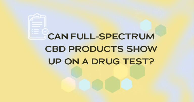 Can Full-Spectrum CBD Products Show Up on a Drug Test? 9 can full spectrum CBD show up on a drug test?